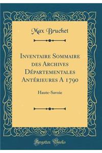 Inventaire Sommaire Des Archives Dï¿½partementales Antï¿½rieures a 1790: Haute-Savoie (Classic Reprint)