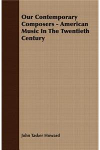 Our Contemporary Composers - American Music In The Twentieth Century