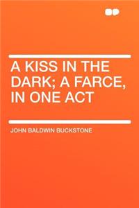 A Kiss in the Dark; A Farce, in One Act
