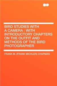Bird Studies with a Camera