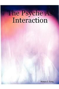 Psyche As Interaction