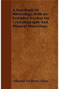 Text-Book of Mineralogy. with an Extended Treatise on Crystallography and Physical Mineralogy