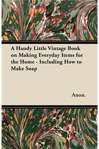 Handy Little Vintage Book on Making Everyday Items for the Home - Including How to Make Soap