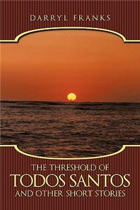 Threshold of Todos Santos and Other Short Stories