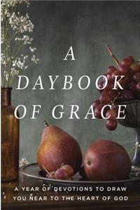 A Daybook of Grace: A Year of Devotions to Draw You Near to the Heart of God: A Year of Devotions to Draw You Near to the Heart of God