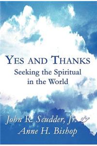 Yes and Thanks: Seeking the Spiritual in the World
