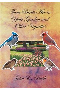 Them Birds Are in Your Garden and Other Vignettes