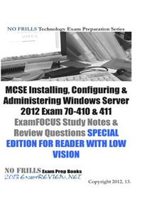MCSE Installing, Configuring & Administering Windows Server 2012 Exam 70-410 & 411 ExamFOCUS Study Notes & Review Questions SPECIAL EDITION FOR READER WITH LOW VISION