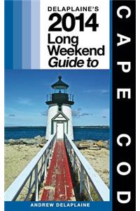 Delaplaine's 2014 Long Weekend Guide to Cape Cod