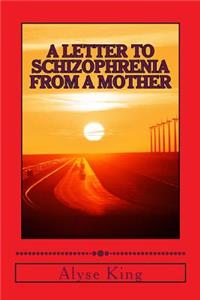 Letter to Schizophrenia From A Mother