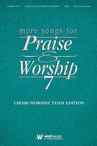 More Songs for Praise & Worship - Volume 7: Choir/Worship Team Edition (No Accompaniment)