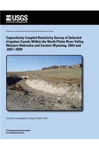 Capacitively Coupled Resistivity Survey of Selected Irrigation Canals Within the North Platte River Valley, Western Nebraska and Eastern Wyoming, 2004 and 2007?2009