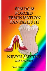 Femdom Forced Feminisation Fantasies III
