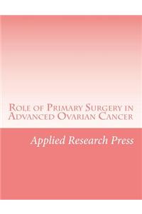 Role of Primary Surgery in Advanced Ovarian Cancer