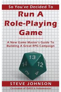 So You've Decided To Run A Role-Playing Game