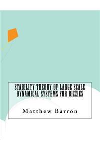 Stability Theory of Large Scale Dynamical Systems For Bizzies