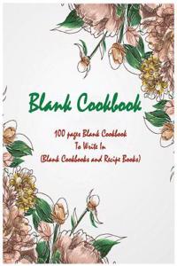 Blank Cookbook: 100 Pages Blank Cookbook to Write in (Blank Cookbooks and Recipe Books)