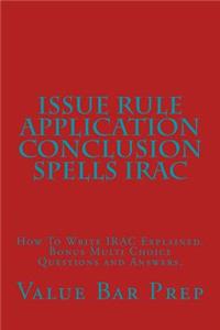 Issue Rule Application Conclusion Spells Irac: How to Write Irac Explained. Bonus Multi Choice Questions and Answers.