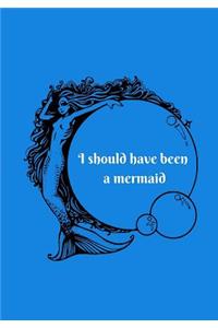 I Should Have Been A Mermaid