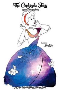 The Cinderella Story - Princess Coloring Book: Anti-Stress Relaxation Therapy Colouring Book (for Adults and Children's); Fairy Tales Colouring Book;