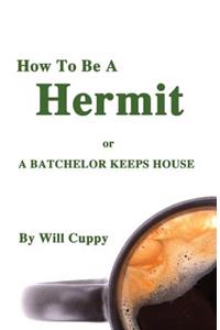 How to Be a Hermit or a Batchelor Keeps House