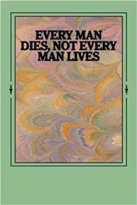 Every Man Dies, Not Every Man Lives