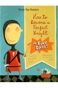 How to Become a Perfect Knight in Five Days!