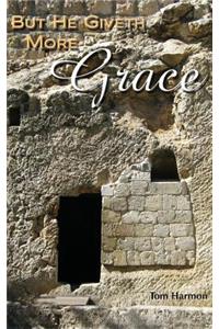 But He Giveth More Grace