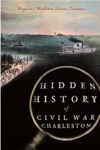 Hidden History of Civil War Charleston
