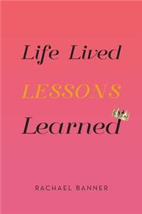 Life Lived Lessons Learned