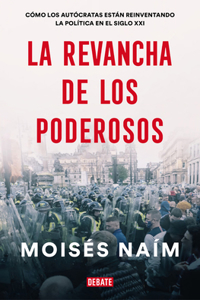 Revancha de Los Poderosos: Cómo Los Autócratas Están Reinventando La Política En El Siglo XXI / The Revenge of Power