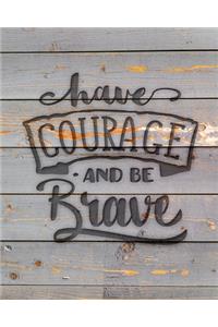 Have Courage And Be Brave