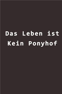 Das Leben ist kein Ponyhof.