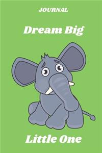 JOURNAL Dream Big Little One