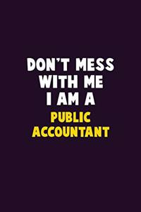 Don't Mess With Me, I Am A Public Accountant