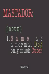 Mastador (noun) 1. Same As A Normal Dog Only Much Cuter