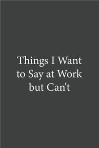 Things I Want To Say at Work But Can't
