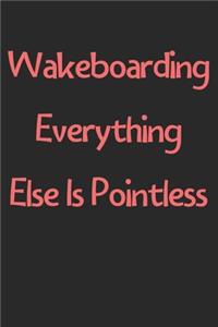 Wakeboarding Everything Else Is Pointless