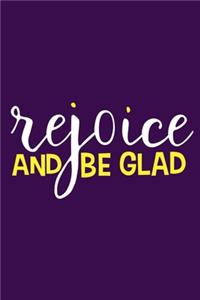 Rejoice And Be Glad