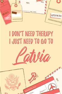 I Don't Need Therapy I Just Need To Go To Latvia