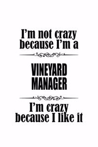 I'm Not Crazy Because I'm A Vineyard Manager I'm Crazy Because I like It