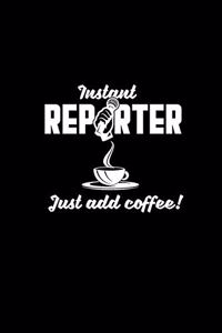 Instant reporter just add coffee!