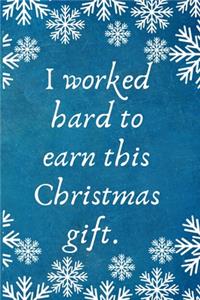 I worked hard to earn this Christmas gift.