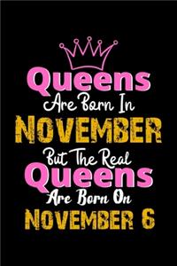 Queens Are Born In November Real Queens Are Born In November 6 Notebook Birthday Funny Gift