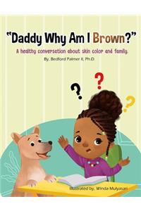 Daddy Why Am I Brown?
