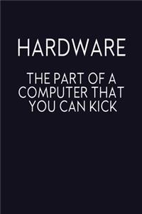 Hardware The Part Of A Computer That You Can Kick