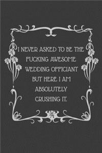 I never asked to be the Fucking Awesome Wedding Officiant But Here I am Absolutely Crushing it.