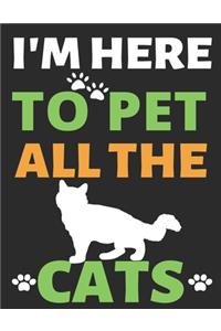 I'm Here To Pet All The Cats