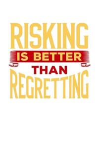 Risking is Better Than Regretting