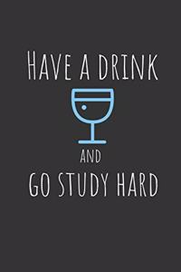 Have an drink and go study hard